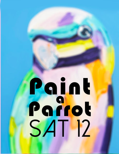 PAINT A PARROT Sat 12th July