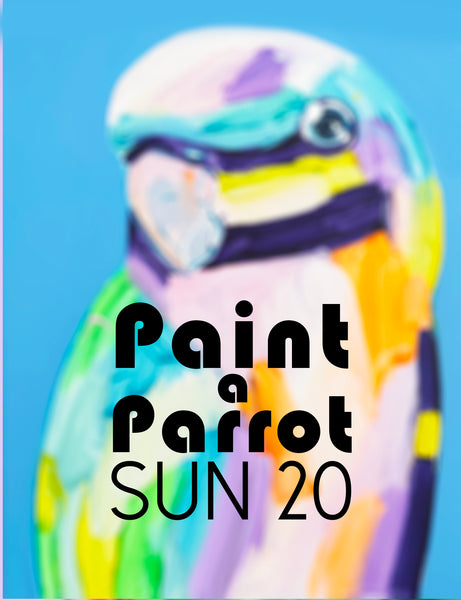 PAINT A PARROT Sun 20th July